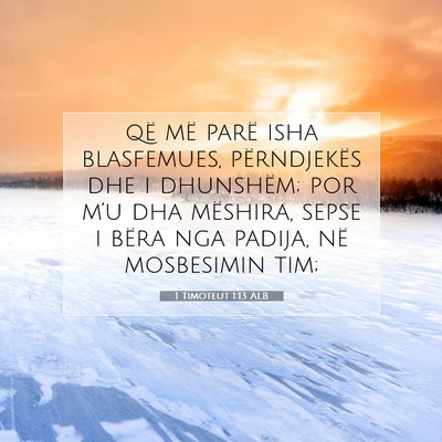 Picture 07 - 1 Timoteut 1:13 ALB - që më parë isha blasfemues, përndjekës dhe i - Bible Verse Picture