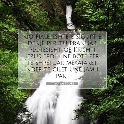 Picture 07 - 1 Timoteut 1:15 ALB - Kjo fjalë është e sigurt e denjë për t’u - Bible Verse Picture
