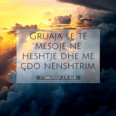 Picture 07 - 1 Timoteut 2:11 ALB - Gruaja le të mësojë në heshtje dhe me çdo - Bible Verse Picture