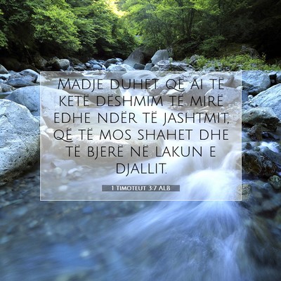Picture 07 - 1 Timoteut 3:7 ALB - Madje duhet që ai të ketë dëshmim të mirë - Bible Verse Picture