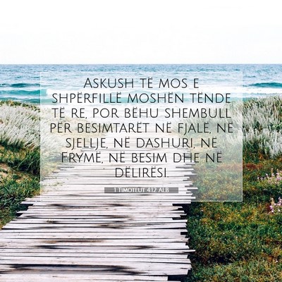 Picture 07 - 1 Timoteut 4:12 ALB - Askush të mos e shpërfillë moshën tënde të - Bible Verse Picture