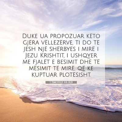 Picture 07 - 1 Timoteut 4:6 ALB - Duke ua propozuar këto gjëra vëllezërve, ti - Bible Verse Picture