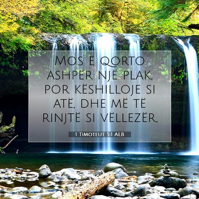 Picture 07 - 1 Timoteut 5:1 ALB - Mos e qorto ashpër një plak, por këshilloje si - Bible Verse Picture