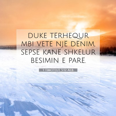 Picture 07 - 1 Timoteut 5:12 ALB - duke tërhequr mbi vete një dënim, sepse kanë - Bible Verse Picture