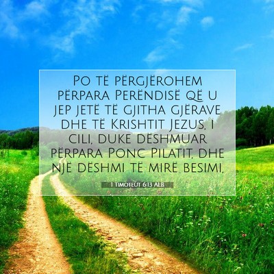 Picture 07 - 1 Timoteut 6:13 ALB - Po të përgjërohem përpara Perëndisë që u - Bible Verse Picture