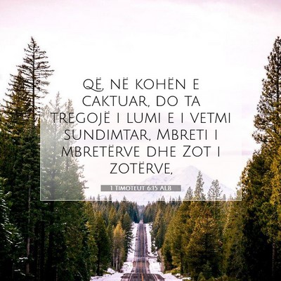 Picture 07 - 1 Timoteut 6:15 ALB - që, në kohën e caktuar, do ta tregojë i lumi - Bible Verse Picture