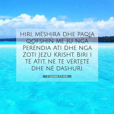 Picture 07 - 2 Gjonit 1:3 ALB - hiri, mëshira dhe paqja qofshin me ju nga - Bible Verse Picture