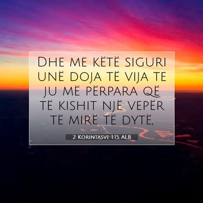 Picture 07 - 2 Korintasve 1:15 ALB - Dhe me këtë siguri unë doja të vija te ju më - Bible Verse Picture