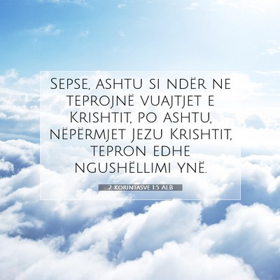 Picture 07 - 2 Korintasve 1:5 ALB - Sepse, ashtu si ndër ne teprojnë vuajtjet e - Bible Verse Picture