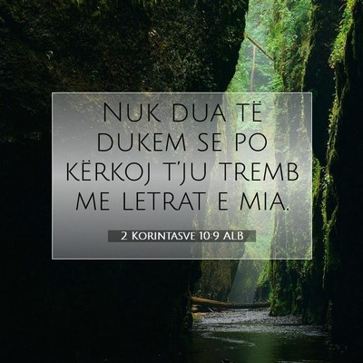 Picture 07 - 2 Korintasve 10:9 ALB - Nuk dua të dukem se po kërkoj t’ju tremb me - Bible Verse Picture