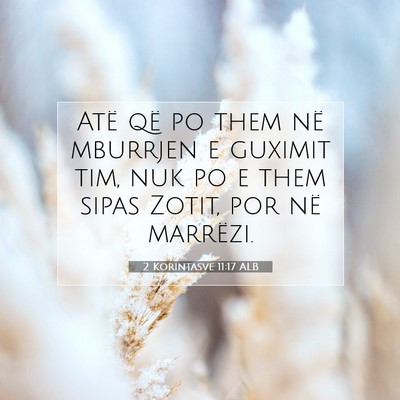 Picture 07 - 2 Korintasve 11:17 ALB - Atë që po them në mburrjen e guximit tim, nuk - Bible Verse Picture