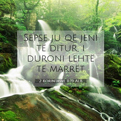 Picture 07 - 2 Korintasve 11:19 ALB - Sepse ju që jeni të ditur, i duroni lehtë të - Bible Verse Picture