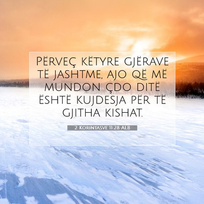 Picture 07 - 2 Korintasve 11:28 ALB - Përveç këtyre gjërave të jashtme, ajo që - Bible Verse Picture