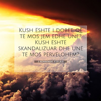 Picture 07 - 2 Korintasve 11:29 ALB - Kush është i dobët, që të mos jem edhe unë? - Bible Verse Picture