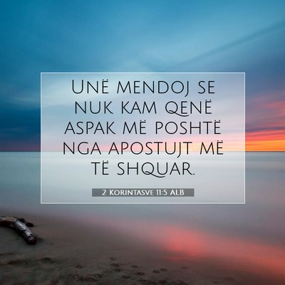Picture 07 - 2 Korintasve 11:5 ALB - Unë mendoj se nuk kam qenë aspak më poshtë - Bible Verse Picture