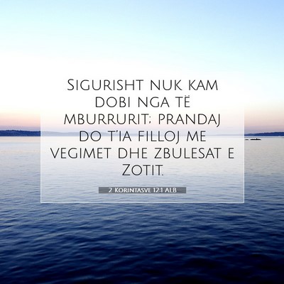 Picture 07 - 2 Korintasve 12:1 ALB - Sigurisht nuk kam dobi nga të mburrurit; prandaj - Bible Verse Picture