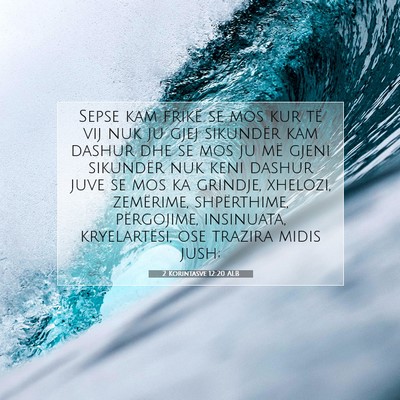 Picture 07 - 2 Korintasve 12:20 ALB - Sepse kam frikë se mos kur të vij nuk ju gjej - Bible Verse Picture