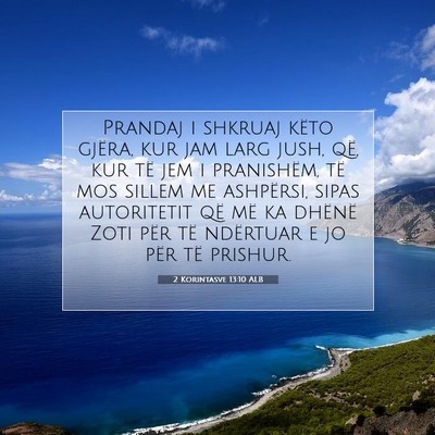 Picture 07 - 2 Korintasve 13:10 ALB - Prandaj i shkruaj këto gjëra, kur jam larg - Bible Verse Picture