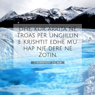 Picture 07 - 2 Korintasve 2:12 ALB - Dhe, kur arrita në Troas për ungjillin e - Bible Verse Picture
