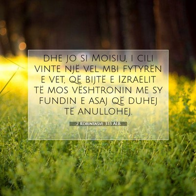 Picture 07 - 2 Korintasve 3:13 ALB - dhe jo si Moisiu, i cili vinte një vel mbi - Bible Verse Picture