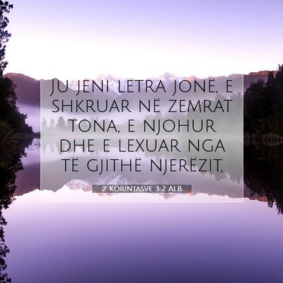 Picture 07 - 2 Korintasve 3:2 ALB - Ju jeni letra jonë, e shkruar në zemrat tona, e - Bible Verse Picture