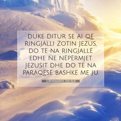 Picture 07 - 2 Korintasve 4:14 ALB - duke ditur se ai që ringjalli Zotin Jezus, do - Bible Verse Picture