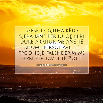 Picture 07 - 2 Korintasve 4:15 ALB - Sepse të gjitha këto gjëra janë për ju, që - Bible Verse Picture