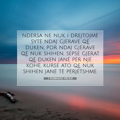 Picture 07 - 2 Korintasve 4:18 ALB - ndërsa ne nuk i drejtojmë sytë ndaj gjërave - Bible Verse Picture
