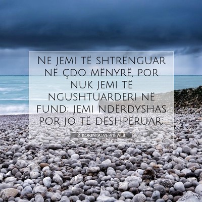 Picture 07 - 2 Korintasve 4:8 ALB - Ne jemi të shtrënguar në çdo mënyrë, por - Bible Verse Picture