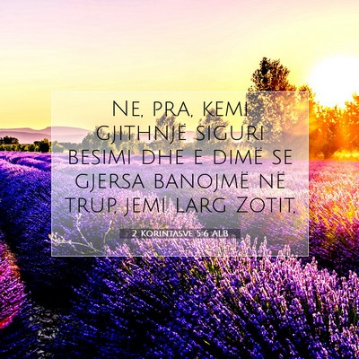 Picture 07 - 2 Korintasve 5:6 ALB - Ne, pra, kemi gjithnjë siguri besimi dhe e dimë - Bible Verse Picture