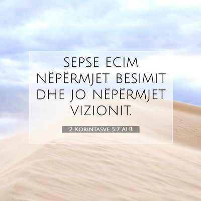 Picture 07 - 2 Korintasve 5:7 ALB - sepse ecim nëpërmjet besimit dhe jo nëpërmjet - Bible Verse Picture