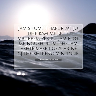 Picture 07 - 2 Korintasve 7:4 ALB - Jam shumë i hapur me ju dhe kam me se të - Bible Verse Picture