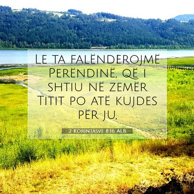 Picture 07 - 2 Korintasve 8:16 ALB - Le ta falënderojmë Perëndinë, që i shtiu në - Bible Verse Picture