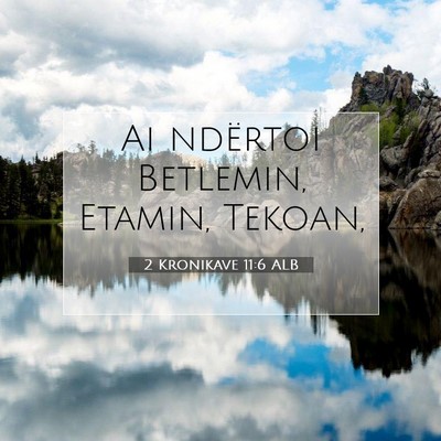 Picture 07 - 2 Kronikave 11:6 ALB - Ai ndërtoi Betlemin, Etamin, - Bible Verse Picture