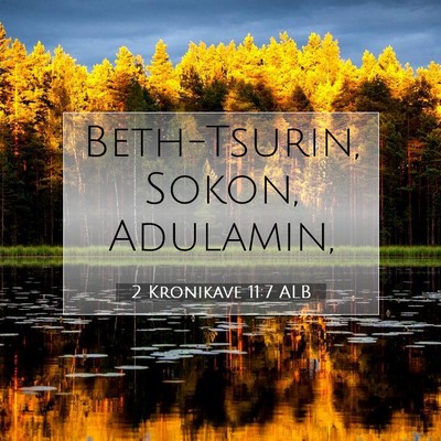 Picture 07 - 2 Kronikave 11:7 ALB - Beth-Tsurin, Sokon, - Bible Verse Picture