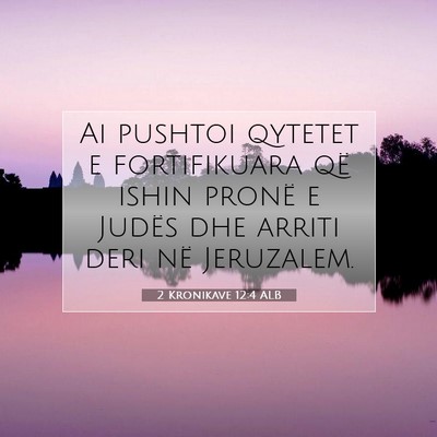 Picture 07 - 2 Kronikave 12:4 ALB - Ai pushtoi qytetet e fortifikuara që ishin - Bible Verse Picture