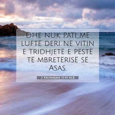 Picture 07 - 2 Kronikave 15:19 ALB - Dhe nuk pati më luftë deri në vitin e - Bible Verse Picture