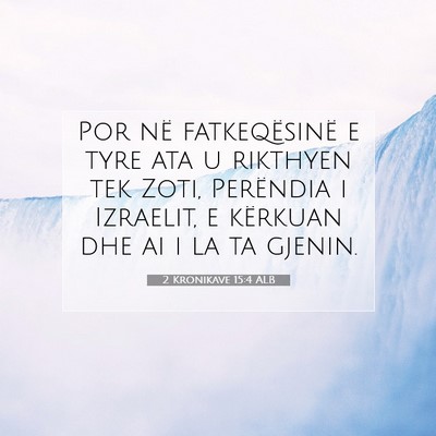 Picture 07 - 2 Kronikave 15:4 ALB - Por në fatkeqësinë e tyre ata u rikthyen tek - Bible Verse Picture