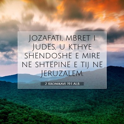 Picture 07 - 2 Kronikave 19:1 ALB - Jozafati, mbret i Judës, u kthye shëndoshë e - Bible Verse Picture