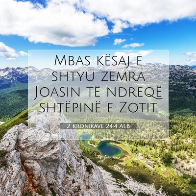 Picture 07 - 2 Kronikave 24:4 ALB - Mbas kësaj e shtyu zemra Joasin të ndreqë - Bible Verse Picture