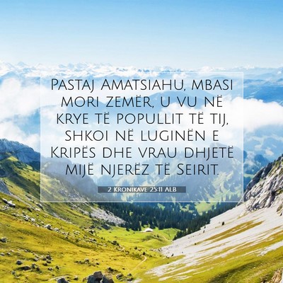 Picture 07 - 2 Kronikave 25:11 ALB - Pastaj Amatsiahu, mbasi mori zemër, u vu në - Bible Verse Picture
