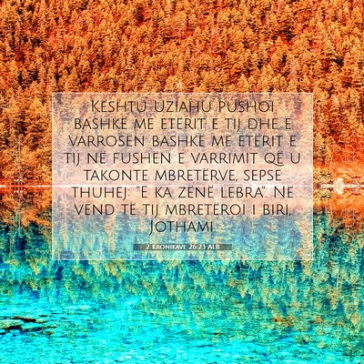 Picture 07 - 2 Kronikave 26:23 ALB - Kështu Uziahu pushoi bashkë me etërit e tij - Bible Verse Picture