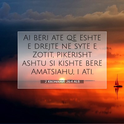 Picture 07 - 2 Kronikave 26:4 ALB - Ai bëri atë që është e drejtë në sytë e - Bible Verse Picture