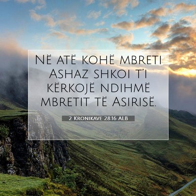 Picture 07 - 2 Kronikave 28:16 ALB - Në atë kohë mbreti Ashaz shkoi t’i kërkojë - Bible Verse Picture