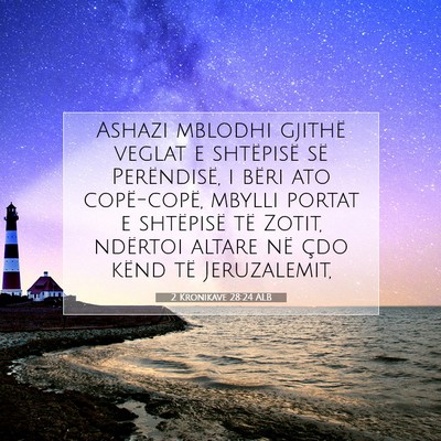 Picture 07 - 2 Kronikave 28:24 ALB - Ashazi mblodhi gjithë veglat e shtëpisë së - Bible Verse Picture