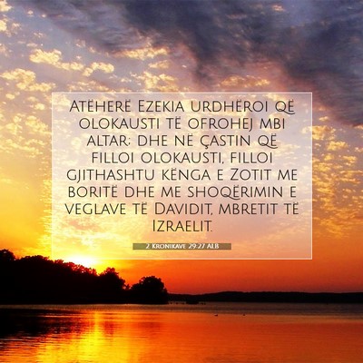 Picture 07 - 2 Kronikave 29:27 ALB - Atëherë Ezekia urdhëroi që olokausti të - Bible Verse Picture