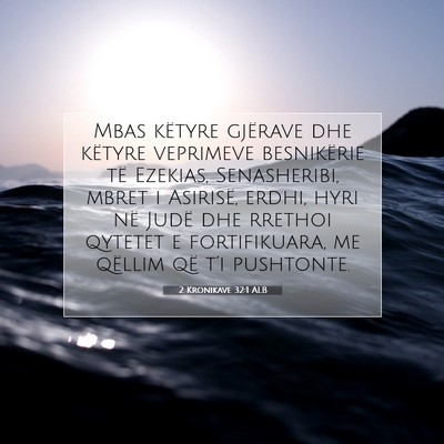 Picture 07 - 2 Kronikave 32:1 ALB - Mbas këtyre gjërave dhe këtyre veprimeve - Bible Verse Picture
