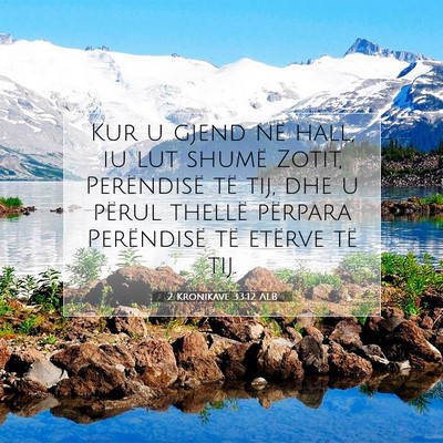 Picture 07 - 2 Kronikave 33:12 ALB - Kur u gjend në hall, iu lut shumë Zotit, - Bible Verse Picture