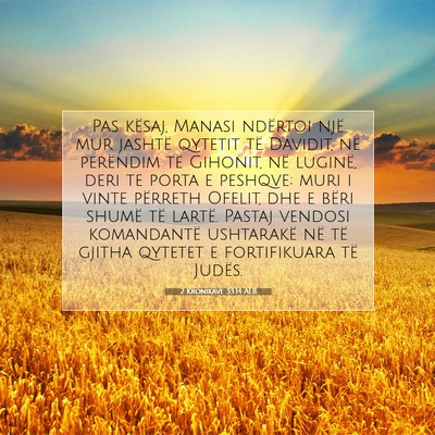 Picture 07 - 2 Kronikave 33:14 ALB - Pas kësaj, Manasi ndërtoi një mur jashtë - Bible Verse Picture