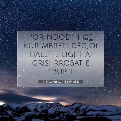 Picture 07 - 2 Kronikave 34:19 ALB - Por ndodhi që, kur mbreti dëgjoi fjalët e - Bible Verse Picture